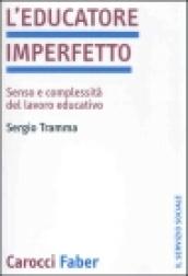 L'educatore imperfetto. Senso e complessità del lavoro educativo