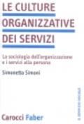 Le culture organizzative dei servizi. La sociologia dell'organizzazione e i servizi alla persona