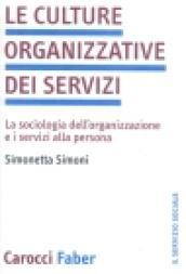 Le culture organizzative dei servizi. La sociologia dell'organizzazione e i servizi alla persona