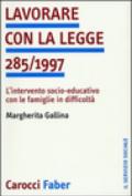 Lavorare con la legge 285/1997. L'intervento socio-educativo con le famiglie in difficoltà