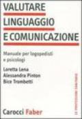 Valutare linguaggio e comunicazione. Manuale per logopedisti e psicologi