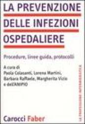 La prevenzione delle infezioni ospedaliere. Procedure, linee guida, protocolli