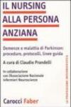 Il nursing alla persona anziana. Demenze e malattia di Parkinson: procedure, protocolli, linee guida