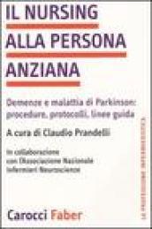 Il nursing alla persona anziana. Demenze e malattia di Parkinson: procedure, protocolli, linee guida