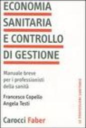 Economia sanitaria e controllo di gestione. Manuale breve per i professionisti della sanità