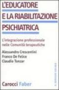 L'educatore e la riabilitazione psichiatrica. L'integrazione professionale nelle comunità terapeutiche