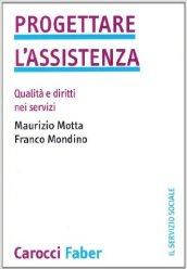 Progettare l'assistenza. Qualità e diritti nei servizi