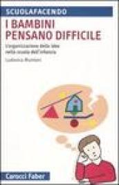 I bambini pensano difficile. L'organizzazione delle idee nella scuola dell'infanzia