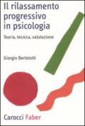 Il rilassamento progressivo in psicologia. Teoria, tecnica, valutazione