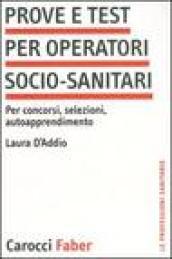 Prove e test per operatori socio-sanitari. Per concorsi, selezioni, autoapprendimento