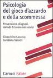 Psicologia del gioco d'azzardo e della scommessa. Prevenzione, diagnosi, metodi di lavoro nei servizi