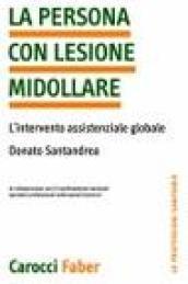 La persona con lesione midollare. L'intervento assistenziale globale. Ediz. illustrata