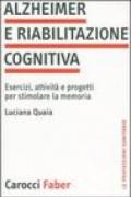 Alzheimer e riabilitazione cognitiva. Esercizi, attività e progetti per stimolare la memoria