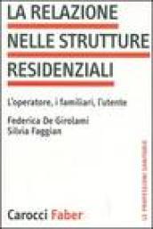 La relazione nelle strutture residenziali. L'operatore, i familiari, l'utente