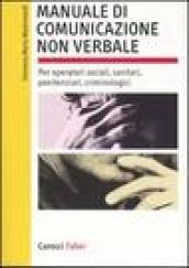 Manuale di comunicazione non verbale. Per operatori sociali, penitenziari, criminologici