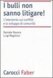 I bulli non sanno litigare! L'intervento sui conflitti e lo sviluppo di comunità