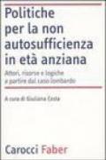 Politiche per la non autosufficienza in età anziana. Attori, risorse e logiche a partire dal caso lombardo