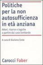 Politiche per la non autosufficienza in età anziana. Attori, risorse e logiche a partire dal caso lombardo