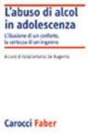 L'abuso di alcol in adolescenza. L'illusione di un conforto, la certezza di un inganno