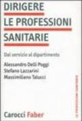 Dirigere le professioni sanitarie. Dal servizio al dipartimento