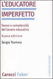 L'educatore imperfetto. Senso e complessità del lavoro educativo