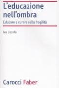 L'educazione nell'ombra. Aver cura della fragilità