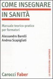 Come insegnare in sanità. Manuale teorico-pratico per formatori