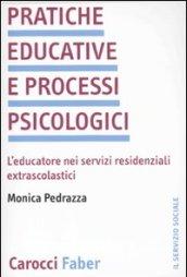 Pratiche educative e processi psicologici. L'educatore nei servizi residenziali extrascolastici