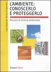 L'ambiente: conoscerlo e proteggerlo. Percorsi di chimica ambientale