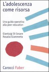 L'adolescenza come risorsa. Una guida operativa alla Peer Education