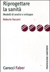 Riprogettare la sanità. Modelli di analisi e sviluppo