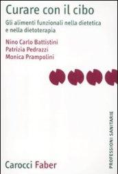 Curare con il cibo. Gli alimenti funzionali nella dietetica e nella dietoterapia