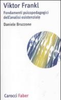 Viktor Frankl. Fondamenti psicopedagogici dell'analisi esistenziale e logoterapia