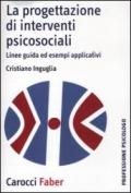 La progettazione di interventi psicosociali. Linee guida ed esempi applicativi