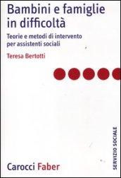 Bambini e famiglie in difficoltà. Teorie e metodi di intervento per assistenti sociali