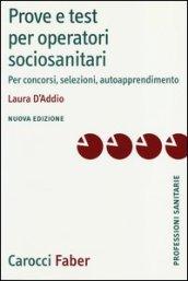 Prove e test per operatori socio-sanitari. Per concorsi, selezioni, autoapprendimento