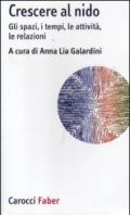 Crescere al nido. Gli spazi, i tempi, le attività, le relazioni
