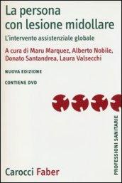 La persona con lesione midollare. L'intervento assistenziale globale. Ediz. illustrata. Con DVD