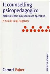 Il counselling psicopedagogico. Modelli teorici ed esperienze operative