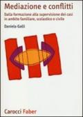 Mediazione e conflitti. Dalla formazione alla supervisione dei casi in ambito familiare, scolastico e civile