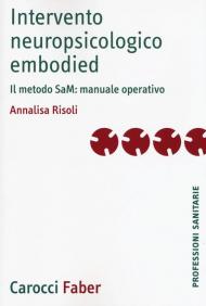 Intervento neuropsicologico embodied. Il metodo SaM: manuale operativo