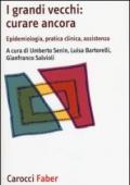 I grandi vecchi: curare ancora. Epidemiologia, pratica clinica, assistenza