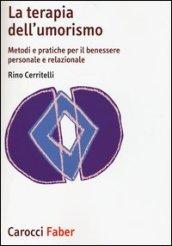 La terapia dell'umorismo. Metodi e pratiche per il benessere personale e relazionale