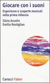 Giocare con i suoni. Esperienze e scoperte musicali nella prima infanzia