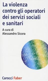 La violenza contro gli operatori dei servizi sociali e sanitari