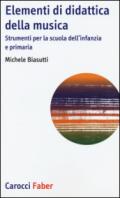 Elementi di didattica della musica. Strumenti per la scuola dell'infanzia e primaria