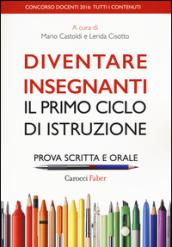 Diventare insegnanti. Il primo ciclo di istruzione. Prova scritta e orale. Concorso docenti 2016: tutti i contenuti