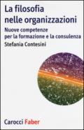 La filosofia nelle organizzazioni. Nuove competenze per la formazione e la consulenza