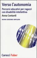 Verso l'autonomia. Percorsi educativi per ragazzi con disabilità intellettiva