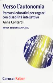 Verso l'autonomia. Percorsi educativi per ragazzi con disabilità intellettiva